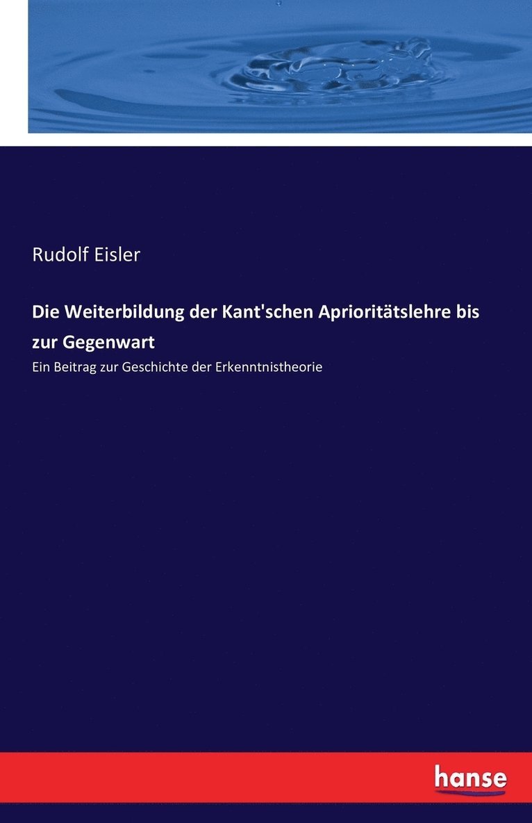 Rudolf Eisler - Weiterbildung der Kant'schen Aprioritätslehre bis zur Gegenwart, Häftad