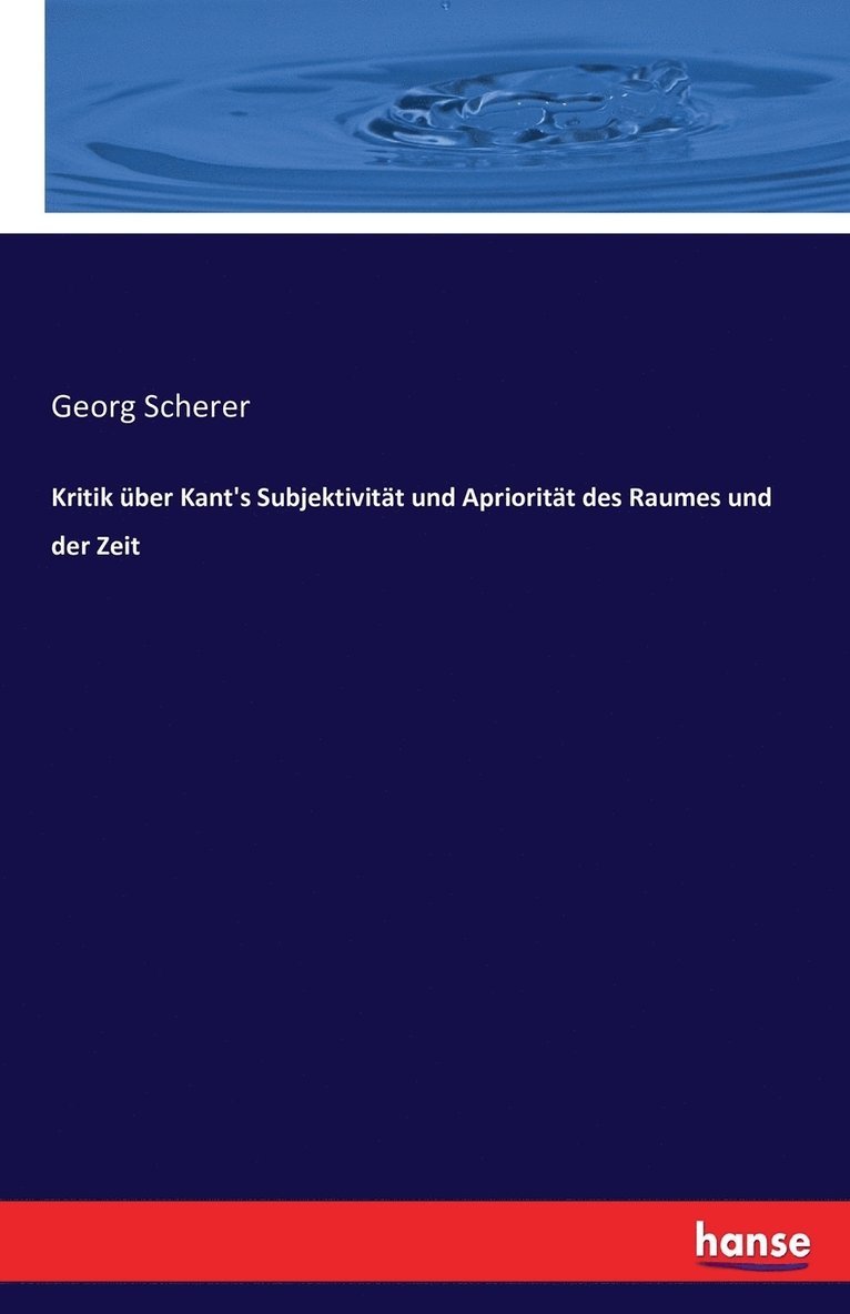 Georg Scherer - Kritik über Kant's Subjektivität und Apriorität des Raumes und der Zeit, Häftad
