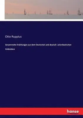 Otto Ruppius - Gesammelte Erzählungen aus dem Deutschen und deutsch- amerikanischen Volksleben, Häftad. Tillgänglighet: Lägg i varukorg
