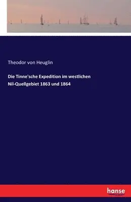 Theodor Von Heuglin - Tinne'sche Expedition im westlichen Nil-Quellgebiet 1863 und 1864, Häftad. Tillgänglighet: Lägg i varukorg