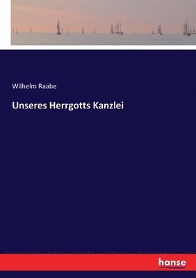 Wilhelm Raabe - Unseres Herrgotts Kanzlei, Häftad