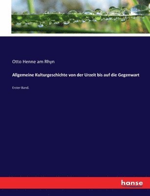 Otto Henne Am Rhyn - Allgemeine Kulturgeschichte von der Urzeit bis auf die Gegenwart, Häftad