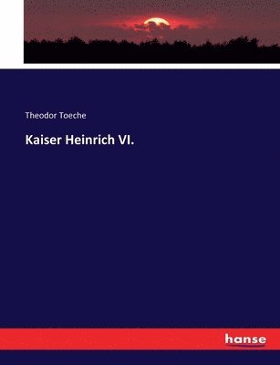 Theodor Toeche - Kaiser Heinrich VI., Häftad