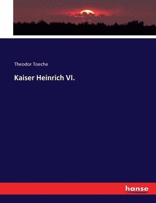 Theodor Toeche - Kaiser Heinrich VI., Häftad