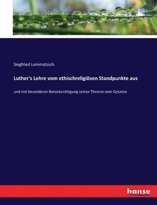 Siegfried Lommatzsch - Luther's Lehre vom ethischreligiösen Standpunkte aus, Häftad