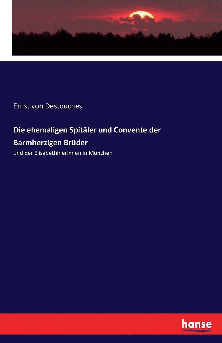 Ernst Von Destouches - ehemaligen Spitäler und Convente der Barmherzigen Brüder, Häftad