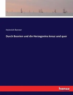 Heinrich Renner - Durch Bosnien und die Herzegovina kreuz und quer, Häftad. Tillgänglighet: Lägg i varukorg