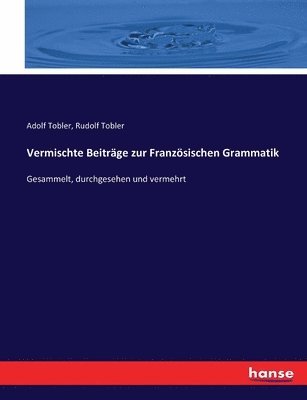 Adolf Tobler, Rudolf Tobler - Vermischte Beiträge zur Französischen Grammatik, Häftad