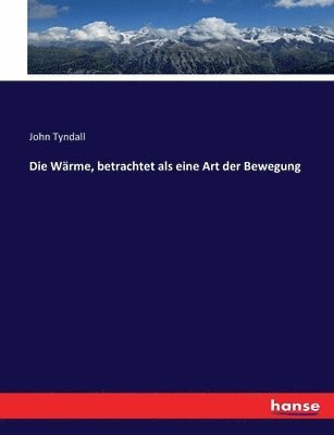 John Tyndall - Wärme, betrachtet als eine Art der Bewegung, Häftad