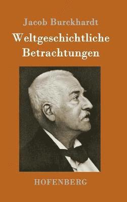 Jacob Burckhardt - Weltgeschichtliche Betrachtungen, Inbunden