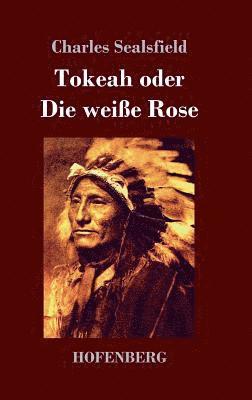 Charles Sealsfield - Tokeah oder Die weiße Rose, Inbunden