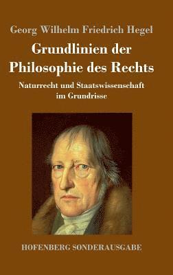 Georg Wilhelm Friedrich Hegel - Grundlinien der Philosophie des Rechts, Inbunden