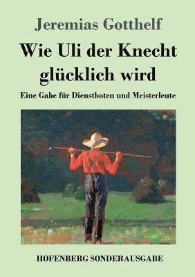 Jeremias Gotthelf - Wie Uli der Knecht glücklich wird, Häftad