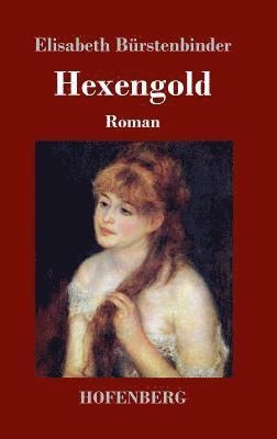 Elisabeth Bürstenbinder - Hexengold, Inbunden