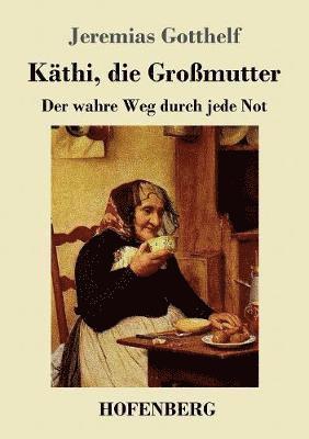 Jeremias Gotthelf - Käthi, die Großmutter, Häftad