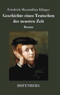 Friedrich Maximilian Klinger - Geschichte eines Teutschen der neusten Zeit, Inbunden