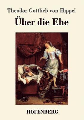 Theodor Gottlieb Von Hippel - Über die Ehe, Häftad