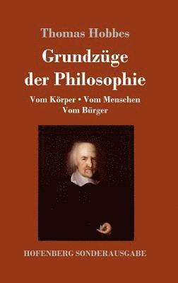Thomas Hobbes - Grundzüge der Philosophie: Vom Körper / Vom Menschen / Vom Bürger, Inbunden