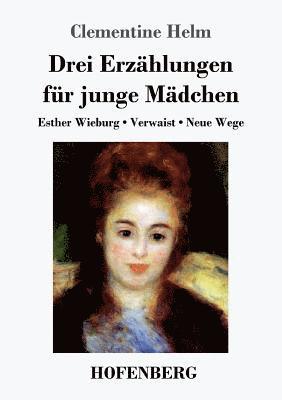 Clementine Helm - Drei Erzählungen für junge Mädchen, Häftad