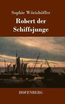 Sophie Wörishöffer - Robert der Schiffsjunge, Inbunden