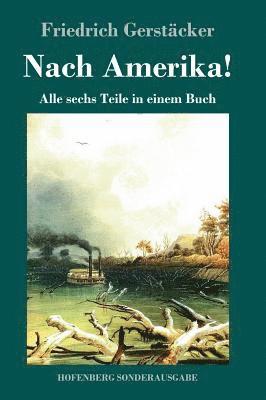 Friedrich Gerstäcker - Nach Amerika!, Inbunden