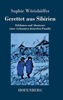 Sophie Wörishöffer - Gerettet aus Sibirien, Inbunden