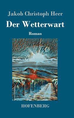 Jakob Christoph Heer - Wetterwart, Inbunden