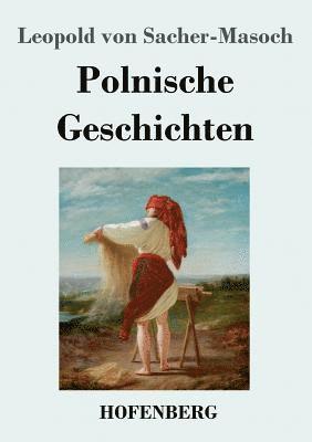 Leopold Von Sacher-Masoch - Polnische Geschichten, Häftad