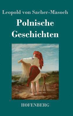 Leopold Von Sacher-Masoch - Polnische Geschichten, Inbunden
