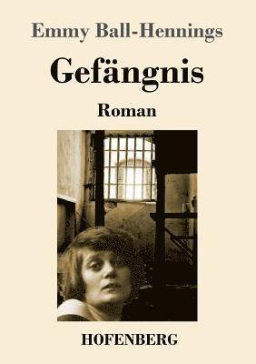 Emmy Ball-Hennings - Gefängnis, Häftad