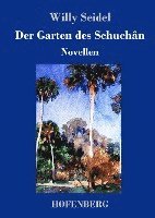 Willy Seidel - Garten des Schuchân, Inbunden