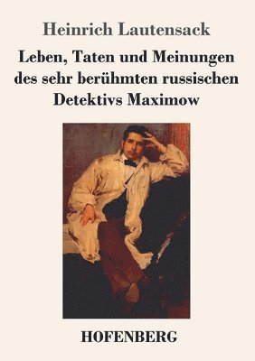 Heinrich Lautensack - Leben, Taten und Meinungen des sehr berühmten russischen Detektivs Maximow, Häftad