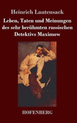Heinrich Lautensack - Leben, Taten und Meinungen des sehr berühmten russischen Detektivs Maximow, Inbunden
