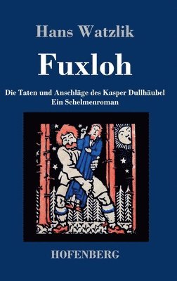 Hans Watzlik - Fuxloh oder Die Taten und Anschläge des Kasper Dullhäubel, Inbunden. Tillgänglighet: Lägg i varukorg