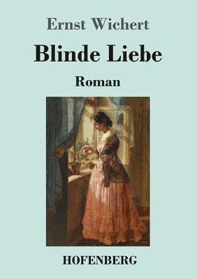 Ernst Wichert - Blinde Liebe, Häftad