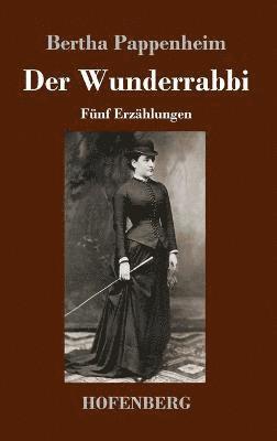 Bertha Pappenheim - Wunderrabbi, Inbunden