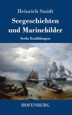 Heinrich Smidt - Seegeschichten und Marinebilder, Inbunden