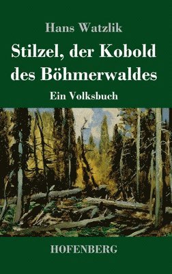 Hans Watzlik - Stilzel, der Kobold des Böhmerwaldes, Inbunden. Tillgänglighet: Lägg i varukorg