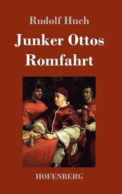 Rudolf Huch - Junker Ottos Romfahrt, Inbunden. Tillgänglighet: Lägg i varukorg