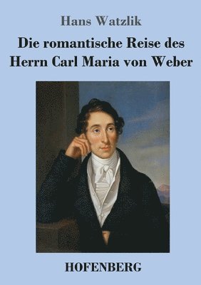 Hans Watzlik - romantische Reise des Herrn Carl Maria von Weber, Häftad. Tillgänglighet: Lägg i varukorg