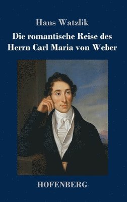 Hans Watzlik - romantische Reise des Herrn Carl Maria von Weber, Inbunden. Tillgänglighet: Lägg i varukorg