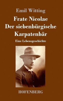 Emil Witting - Frate Nicolae Der siebenbürgische Karpatenbär, Inbunden