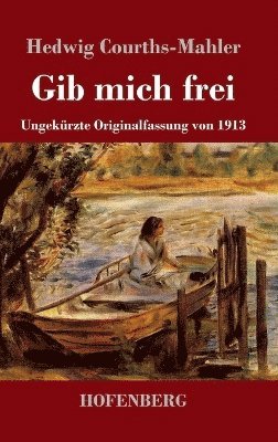 Hedwig Courths-Mahler - Gib mich frei, Inbunden