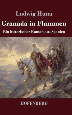 Ludwig Huna - Granada in Flammen, Inbunden