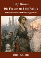 Lily Braun - Frauen und die Politik, Inbunden