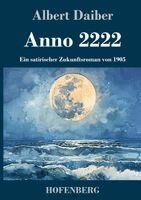 Albert Daiber - Anno 2222, Inbunden. Tillgänglighet: Lägg i varukorg