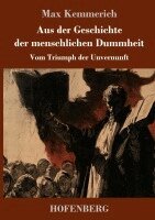 Max Kemmerich - Aus der Geschichte der menschlichen Dummheit, Inbunden