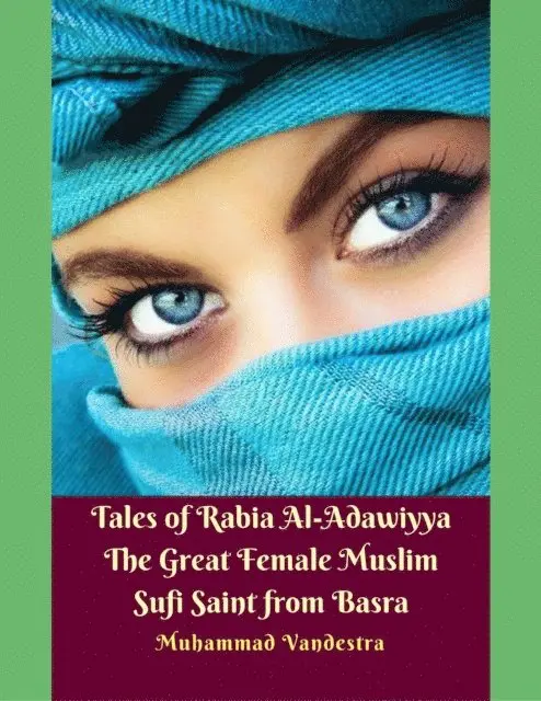 Muhammad Vandestra - Tales of Rabia Al-Adawiyya The Great Female Muslim Sufi Saint from Basra, E-bok. Tillgänglighet: Lägg i varukorg