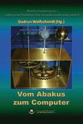 Vom Abakus zum Computer - Geschichte der Rechentechnik, Teil 1: Begleitbuch zur Ausstellung, 2015-2018.