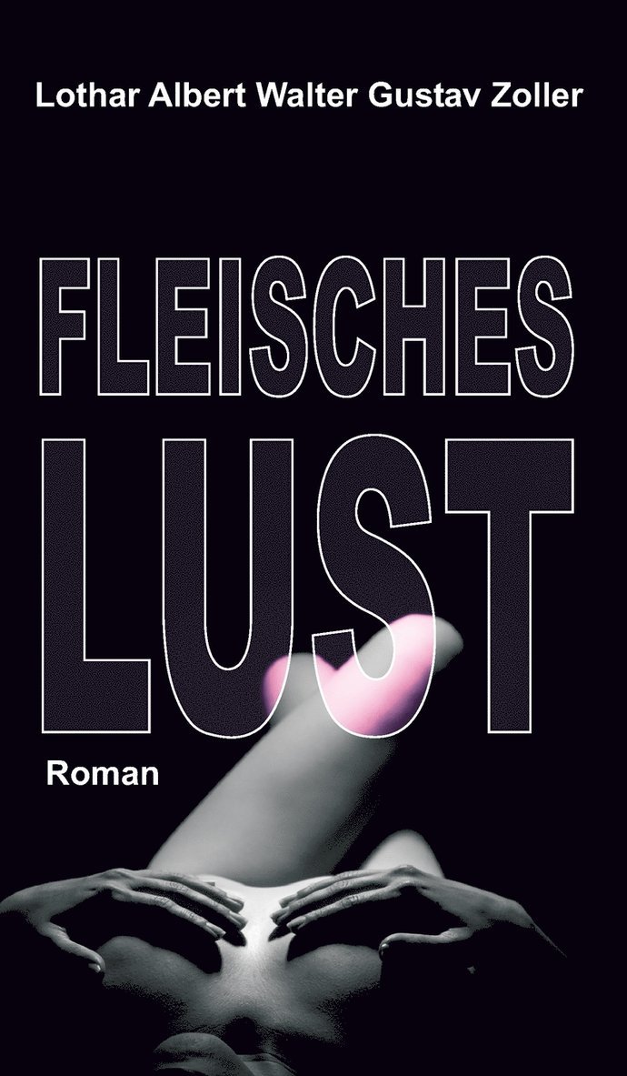 Lothar Zoller - Fleischeslust, Inbunden